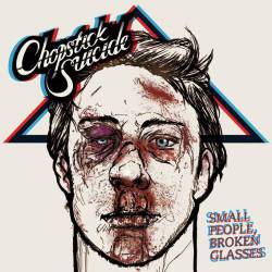 Chopstick Suicide : Small People, Broken Glasses